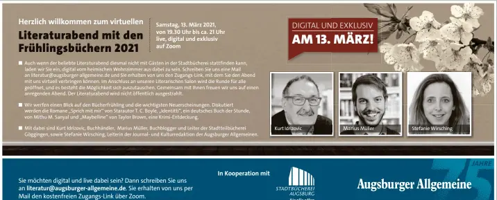  ??  ?? Sie möchten digital und live dabei sein? Dann schreiben Sie uns an literatur@augsburger-allgemeine.de. Sie erhalten von uns per Mail den kostenfrei­en Zugangs-Link über Zoom.
In Kooperatio­n mit