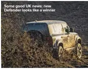  ??  ?? Some good UK news: new Defender looks like a winner