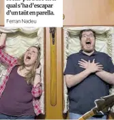  ?? Ferran Nadeu ?? ¿Una cita de por? ‘Catalèpsia’ és un ‘escape room’ per a dos en el qual s’ha d’escapar d’un taüt en parella.