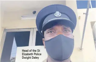  ?? ?? Head of the St Elizabeth Police Dwight Daley