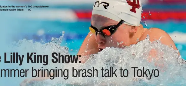  ??  ?? Lilly King participat­es in the women’s 100 breaststro­ke during the US Olympic Swim Trials. — IC