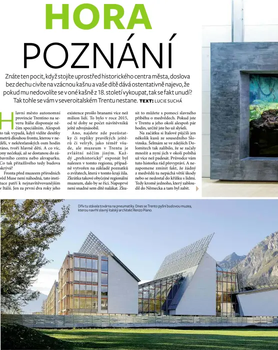  ??  ?? Dřív tu stávala továrna na pneumatiky. Dnes se Trento pyšní budovou muzea, kterou navrhl slavný italský architekt Renzo Piano.