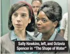  ??  ?? Sally Hawkins, left, and Octavia Spencer in “The Shape of Water”