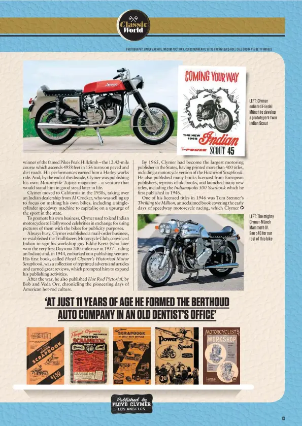 ??  ?? LEFT: The mighty Clymer-münch Mammoth IV. See p40 for our test of this bike LEFT: Clymer enlisted Friedel Münch to develop a prototype V-twin Indian Scout