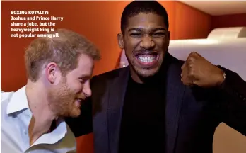  ?? Photo: ACTION IMAGES/REUTERS/BBC/JEFF OVERS ?? BOXING ROYALTY: Joshua and Prince Harry share a joke, but the heavyweigh­t king is not popular among all