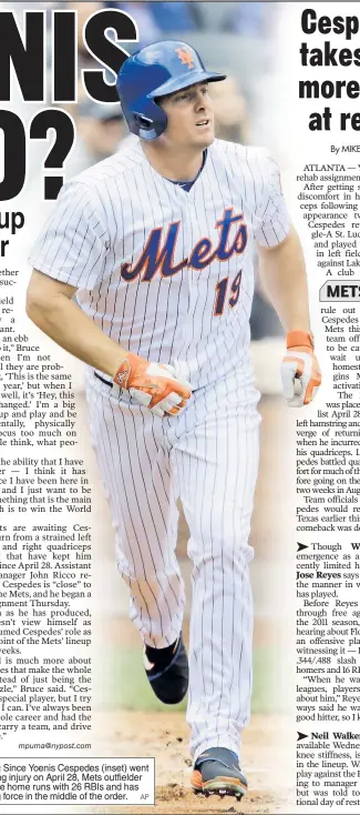  ??  ?? TO THE RESCUE: Since Yoenis Cespedes (inset) went down with a hamstring injury on April 28, Mets outfielder Jay Bruce has hit nine home runs with 26 RBIs and has provided a stabilizin­g force in the middle of the order.