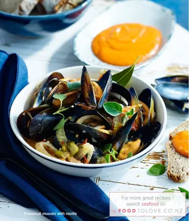  ??  ?? Provençal mussels with rouille For more great recipes search seafood on TOLOVE.CO.NZ