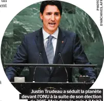  ??  ?? Justin Trudeau a séduit la planète devant L’ONU à la suite de son élection de 2015. Mais depuis, qu’a-t-il fait ?