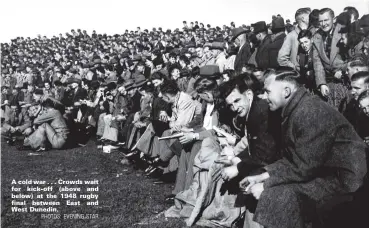  ?? PHOTOS: EVENING STAR ?? A cold war . . . Crowds wait for kickoff (above and below) at the 1948 rugby final between East and West Dunedin.