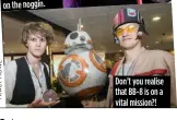  ??  ?? Don’t you realise that BB-8 is on a vital mission?!