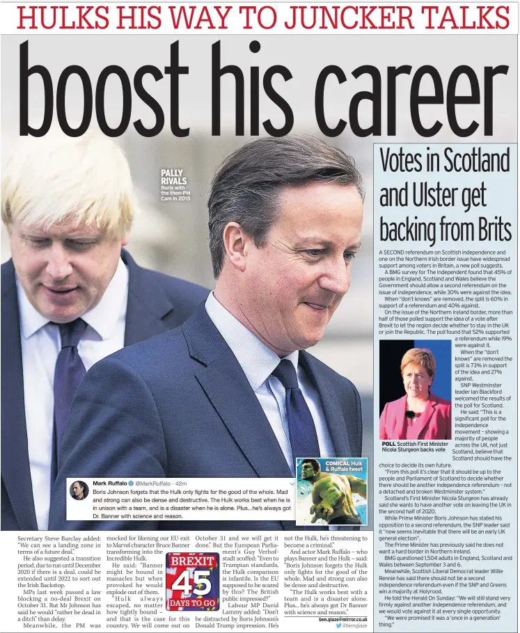  ??  ?? PALLY RIVALS Boris with the then-pm Cam in 2015 COMICAL Hulk & Ruffalo tweet POLL Scottish First Minister Nicola Sturgeon backs vote
