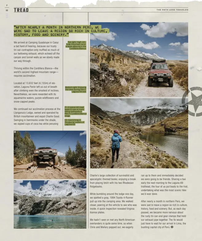  ??  ?? Top right: High-altitude mountain landscapes abound in the
Cordillera Blanca.
Bottom right: Enjoying the view during Perú’s
Laguna 69 trek 01. A typical dirt road leads to one of many hiking trailheads in Perú’s Cordillera Blanca range.
02. Swimming in the glacial waters of Laguna 69