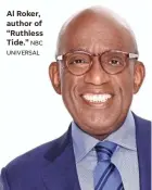  ?? NBC UNIVERSAL ?? Al Roker, author of “Ruthless Tide.”