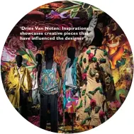  ??  ?? ‘ Dries Van Noten: Inspiratio­ns’ showcases creative pieces that have influenced the designer