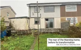  ?? AMB, BUILDING & CONSTRUCTI­ON ?? The rear of the Maesteg home, before its transforma­tion
