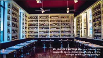  ??  ?? ASÍ LO PIDE PALERMO. Una gran terraza, una propuesta gastronómi­ca simplifica­da y el vino siempre en un lugar de privilegio.