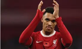  ?? Photograph: Paul Currie/Colorsport/Shuttersto­ck ?? Trent Alexander-Arnold applauds Liverpool fans at Anfield in their 3-0 win against Brentford.