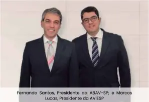  ??  ?? Fernando Santos, Presidente da ABAV-SP; e Marcos Lucas, Presidente da AVIESP