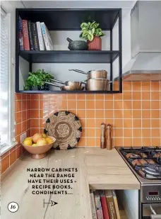  ??  ?? NARROW CABINETS NEAR THE RANGE HAVE THEIR USES ‚ RECIPE BOOKS„ CONDIMENTS††† 16