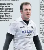  ??  ?? RUGBY ROOTS: Sligo native Niall Kenneally played for Cork Con against Sligo RFC in a Bateman Cup semi-final.