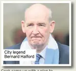  ??  ?? City legend Bernard Halford