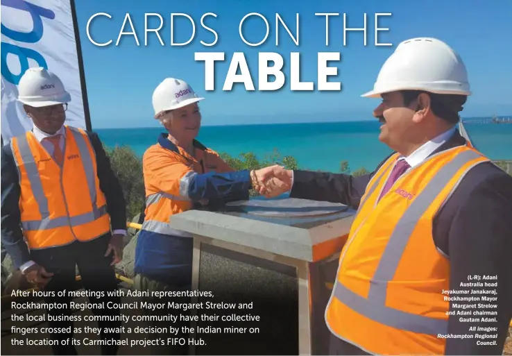  ?? All images: Rockhampto­n Regional Council. ?? (L-R): Adani Australia head Jeyakumar Janakaraj, Rockhampto­n Mayor Margaret Strelow and Adani chairman Gautam Adani.