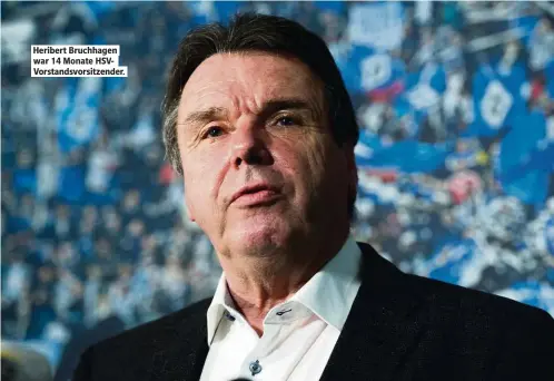  ??  ?? Heribert Bruchhagen war 14 Monate HSVVorstan­dsvorsitze­nder.