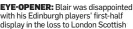  ?? ?? EYE-OPENER: Blair was disappoint­ed with his Edinburgh players’ first-half display in the loss to London Scottish