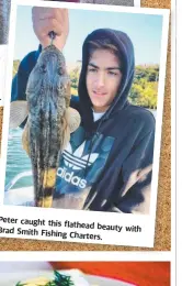  ??  ?? Peter caught this flathead beauty with Brad Smith Fishing Charters.