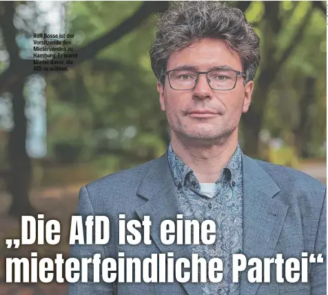  ?? ?? Rolf Bosse ist der Vorsitzend­e des Mietervere­ins zu Hamburg. Er warnt Mieter davor, die AfD zu wählen.