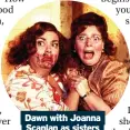  ?? ?? Dawn with Joanna Scanlan as sisters Lily and Iris