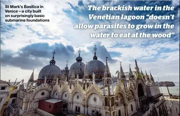  ??  ?? St Mark’s Basilica in Venice – a city built on surprising­ly basic submarine foundation­s