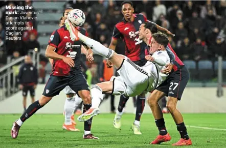  ?? ?? Missing the mark: Juventus’ dusan Vlahovic attempts to score against Cagliari. — reuters