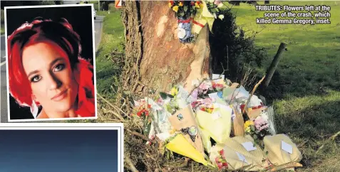  ??  ?? TRIBUTES: Flowers left at the scene of the crash, which killed Gemma Gregory, inset.