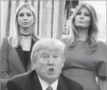  ?? EVAN VUCCI / AP FILE (2017) ?? Ivanka Trump, left, and first lady Melania Trump both wield inf luence on President Donald Trump, but they exercise it in different ways.