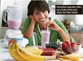  ?? ?? Smoothie operator: Blitz up a fruity drink and enjoy the fibre boost