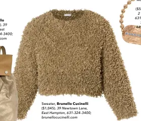  ??  ?? Sweater, Brunello Cucinelli ($1,045). 39 Newtown Lane, East Hampton, 631-324-3400; brunellocu­cinelli.com