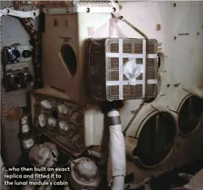  ??  ?? ...who then built an exact replica and fitted it to the lunar module’s cabin