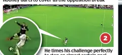  ??  ?? He times his challenge perfectly to stop an almost certain goal