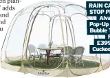  ??  ?? RAIN CAN’T STOP PLAY: Alvantor Pop-up PVC Bubble Tent. From £399.95, Cuckooland