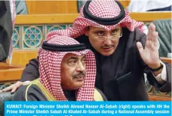  ?? — Photo by Yasser Al-Zayyat ?? KUWAIT: Foreign Minister Sheikh Ahmad Nasser Al-Sabah (right) speaks with HH the Prime Minister Sheikh Sabah Al-Khaled Al-Sabah during a National Assembly session yesterday.