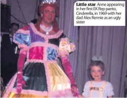  ??  ?? Little star Anne appearing in her first EK Rep panto, Cinderella, in 1969 with her dad Alex Rennie as an ugly sister