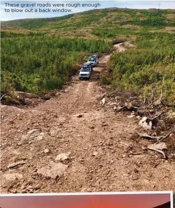  ??  ?? These gravel roads were rough enough to blow out a back window.