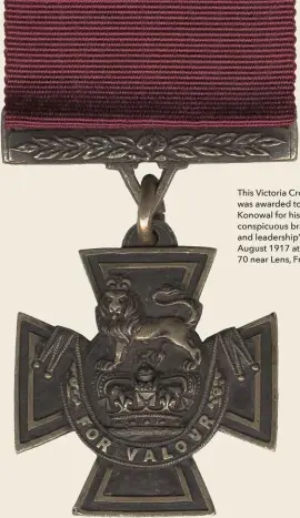  ??  ?? This Victoria Cross was awarded to Filip Konowal for his “most conspicuou­s bravery and leadership” in August 1917 at Hill 70 near Lens, France.