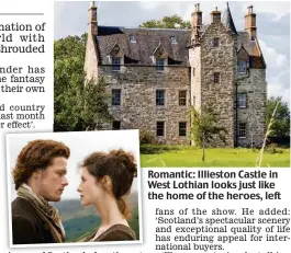  ??  ?? Romantic: Illieston Castle in West Lothian looks just like the home of the heroes, left