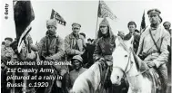  ??  ?? Horsemen of the Soviet 1st Cavalry Army pictured at a rally in Russia, c.1920