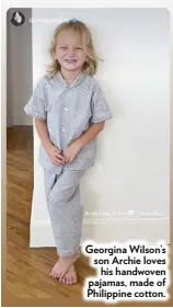  ??  ?? Georgina Wilson’s son Archie loves his handwoven pajamas, made of Philippine cotton.