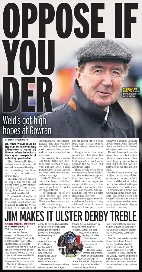  ??  ?? THE MAN TO FOLLOW Trainer Dermot Weld can get a winner