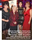  ??  ?? Trillium Health Partners prez Michelle DiEmanuele and “Hurricane” Hazel McCallion with attendees Katherine DiEmanuele and Felicity Guest