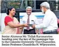  ??  ?? Senior Alumnus Mr. Thilak Karunaratn­e handing over the key of the passenger bus to the Colombo University Vice-chancellor, Senior Professor Chandrika N. Wijeyaratn­e.